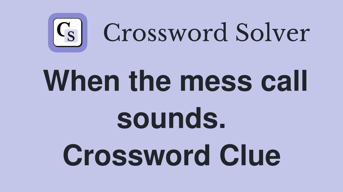 When the mess call sounds. Crossword Clue