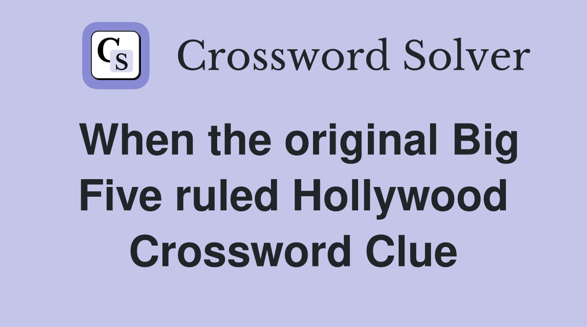 When the original Big Five ruled Hollywood Crossword Clue