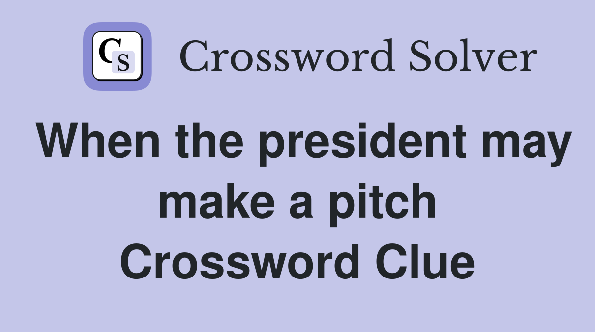 When the president may make a pitch Crossword Clue