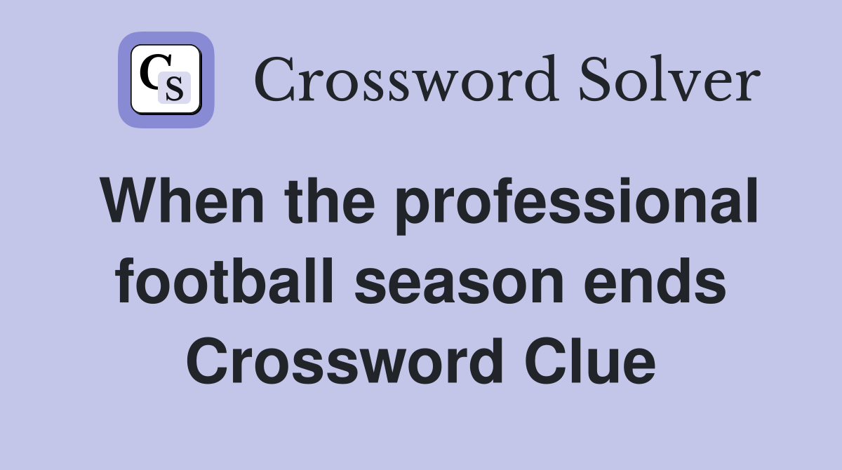 When the professional football season ends Crossword Clue