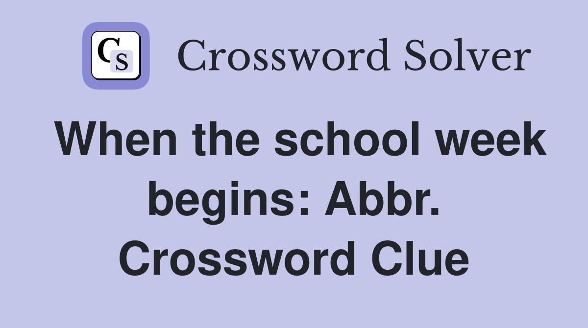 When the school week begins: Abbr. Crossword Clue