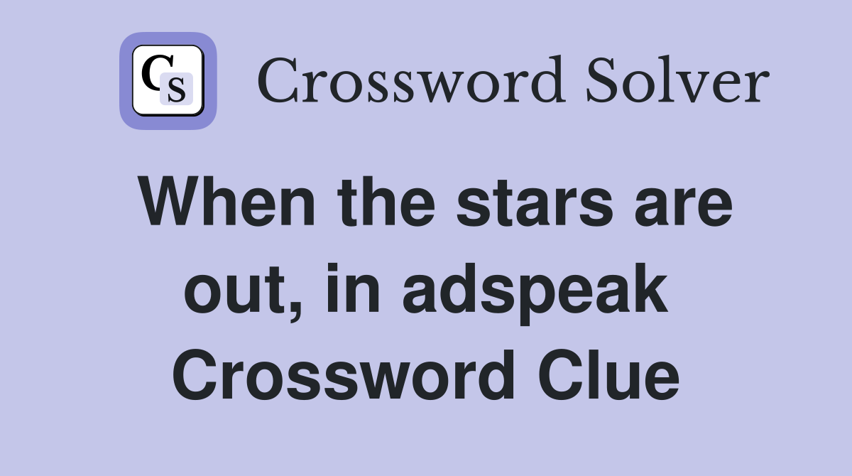 When the stars are out, in adspeak Crossword Clue