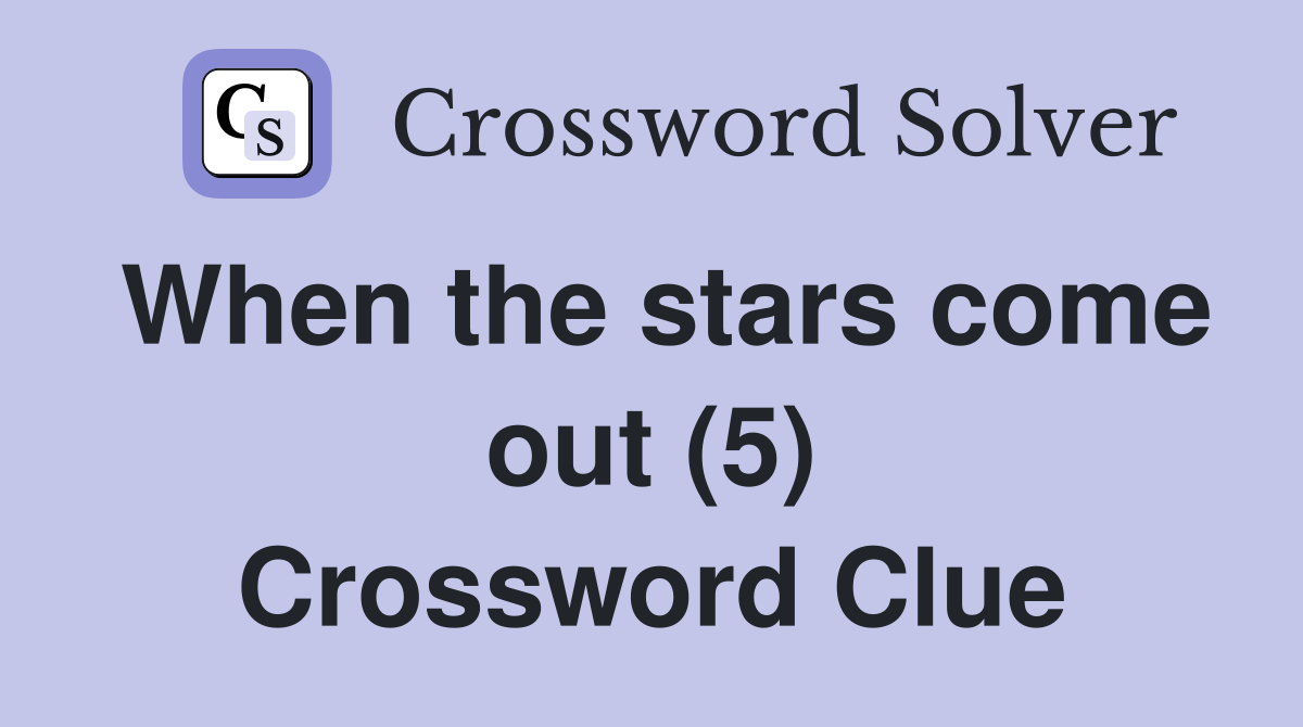 When the stars come out (5) Crossword Clue