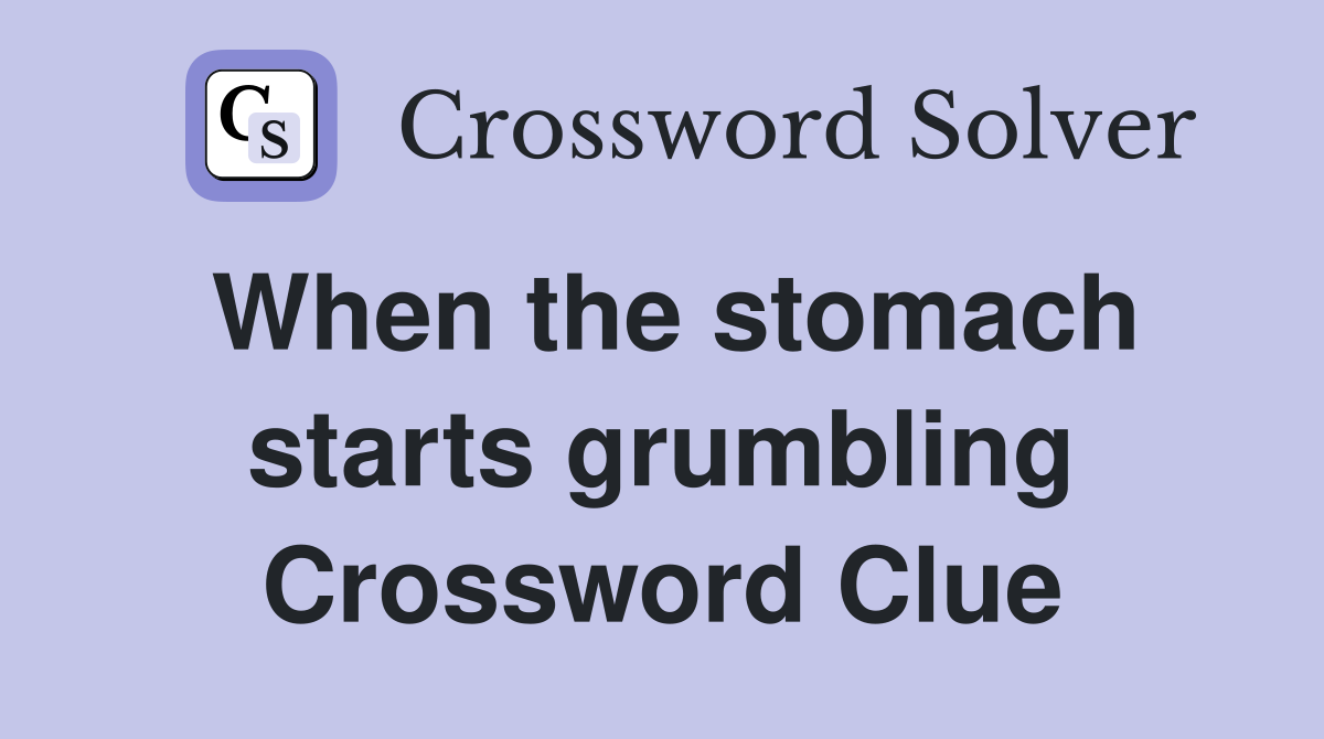 When the stomach starts grumbling Crossword Clue