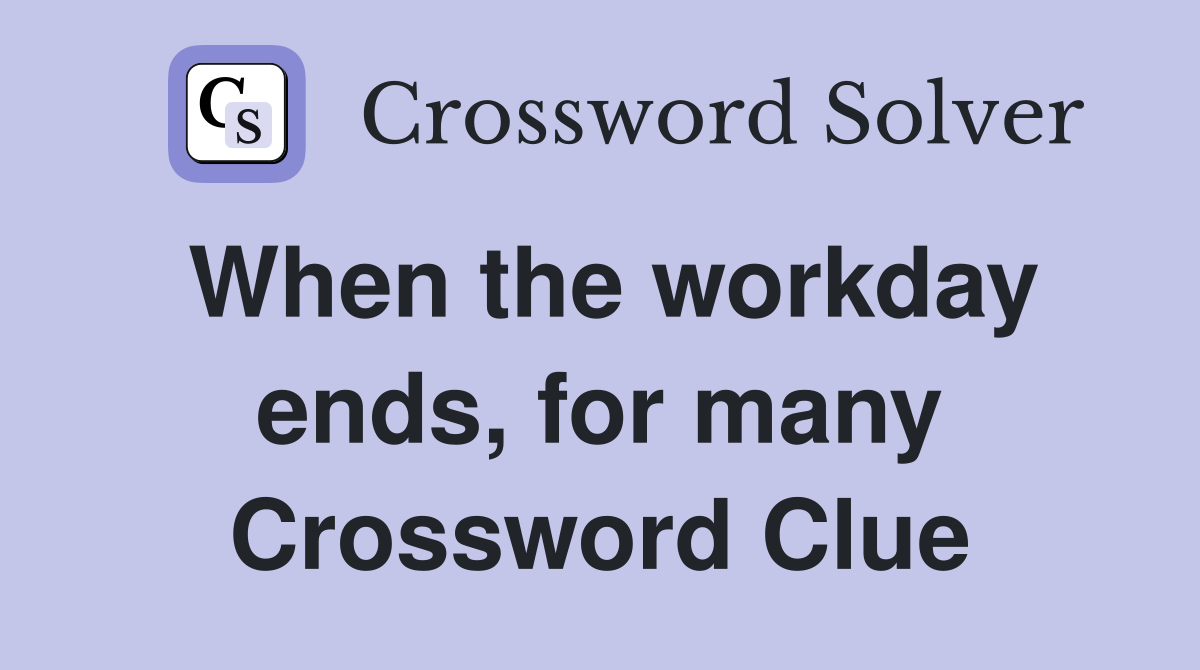 When the workday ends, for many Crossword Clue