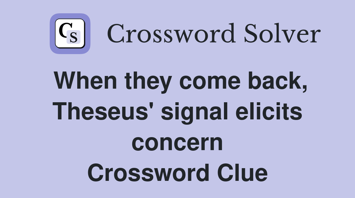 When they come back, Theseus' signal elicits concern Crossword Clue