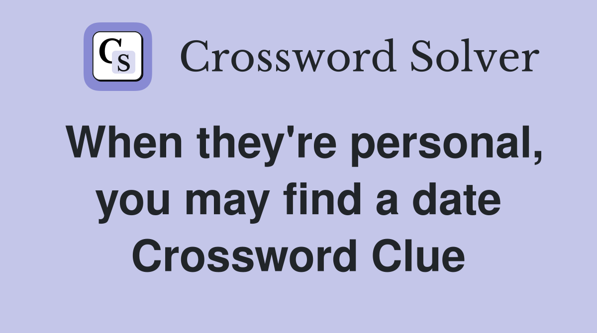 When they're personal, you may find a date Crossword Clue