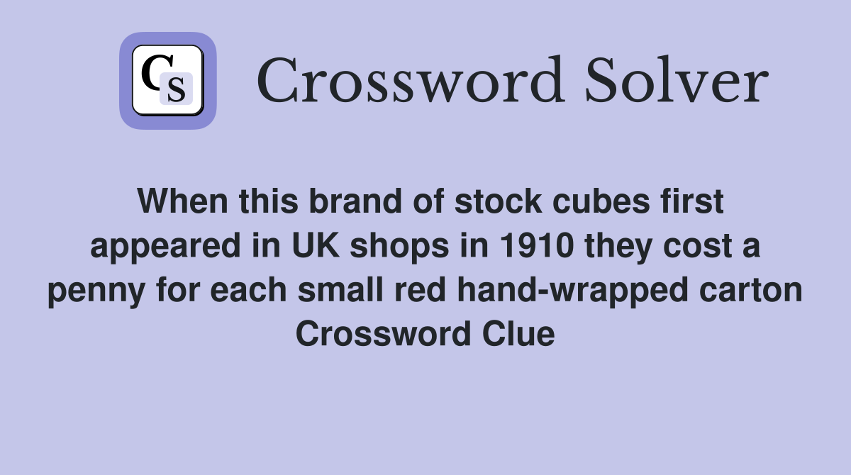 When this brand of stock cubes first appeared in UK shops in 1910 they cost a penny for each small red hand-wrapped carton Crossword Clue