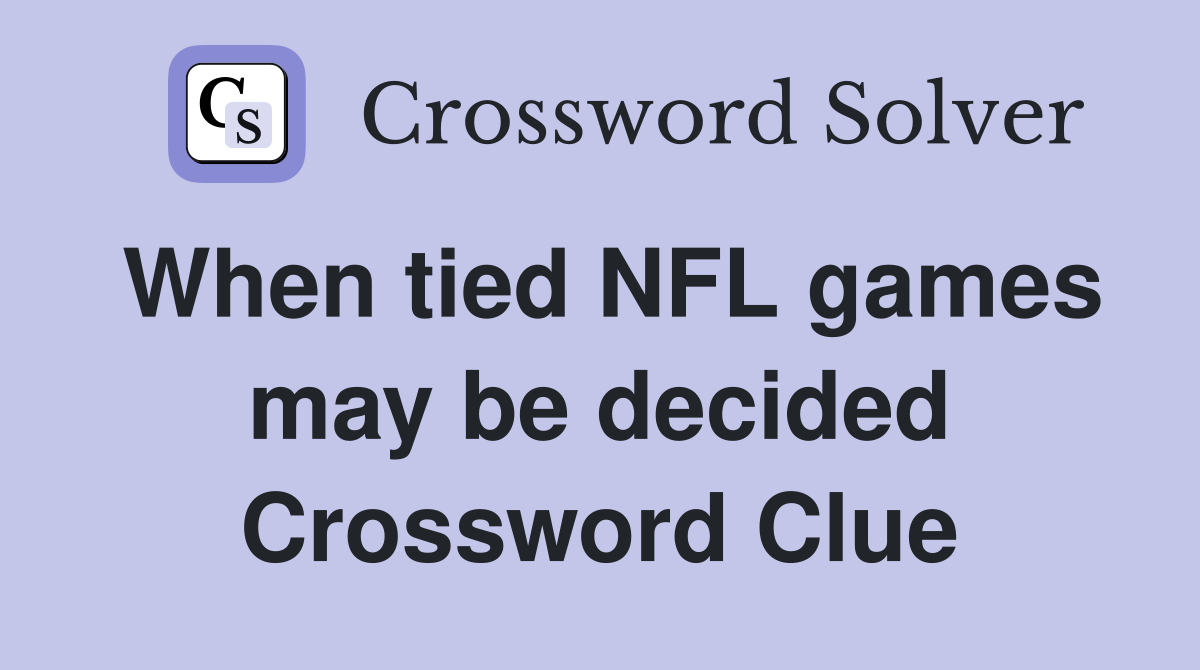 When tied NFL games may be decided Crossword Clue