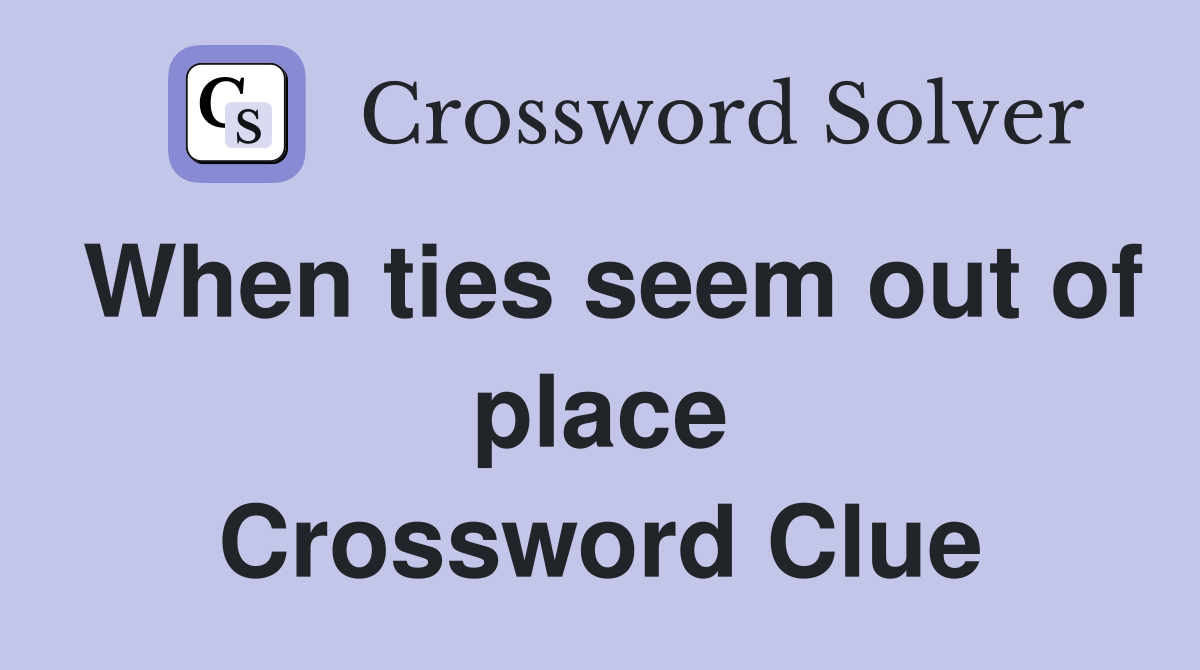 When ties seem out of place Crossword Clue