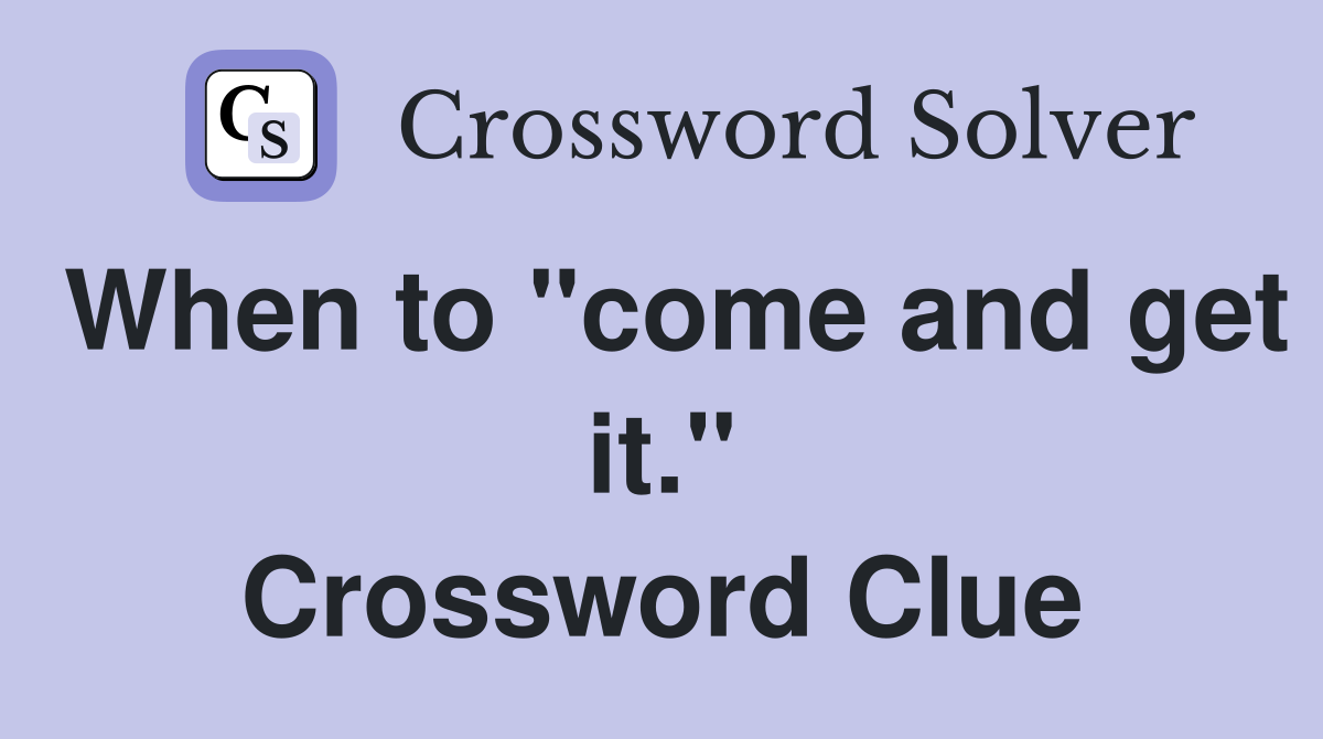 When to "come and get it." Crossword Clue