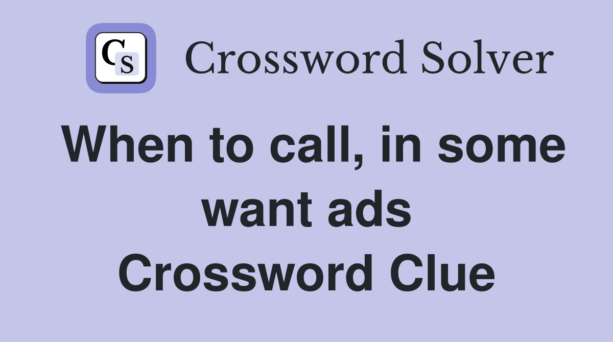 When to call, in some want ads Crossword Clue