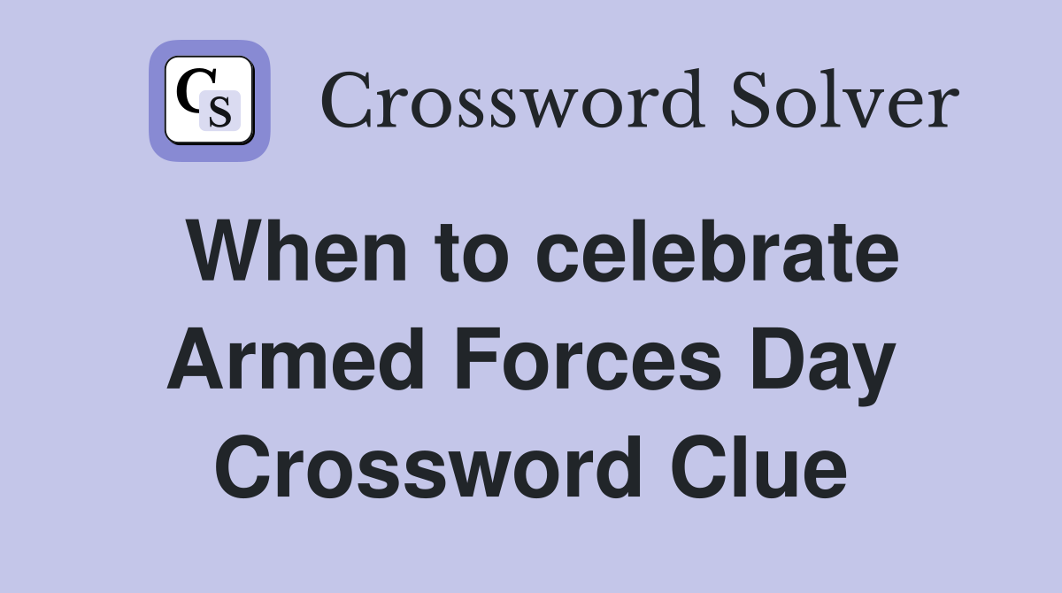 When to celebrate Armed Forces Day Crossword Clue