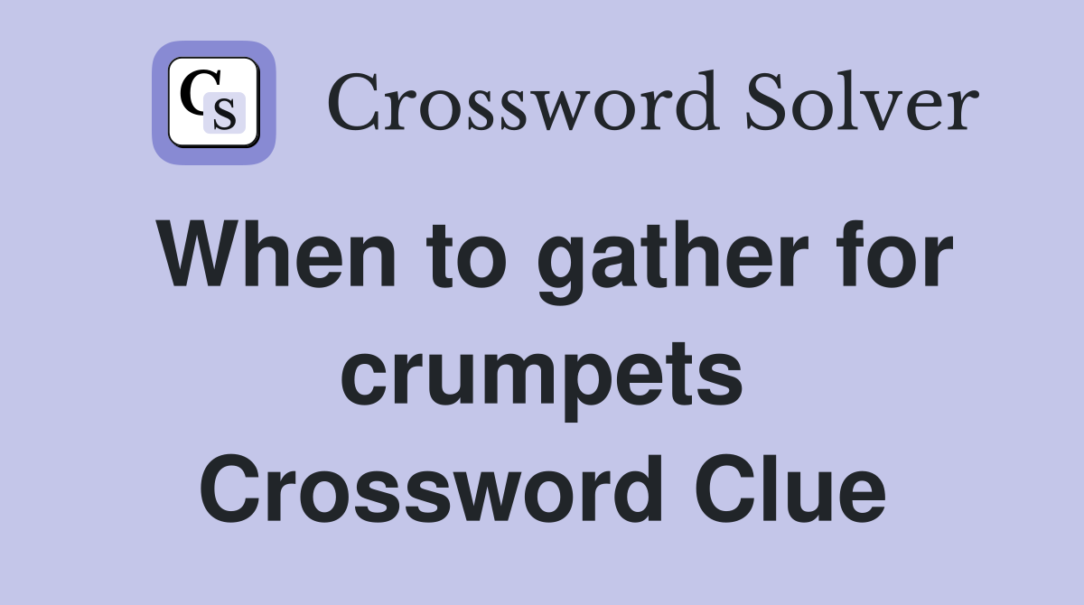 When to gather for crumpets Crossword Clue
