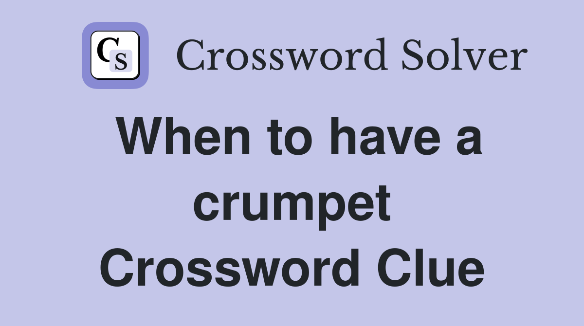 When to have a crumpet Crossword Clue