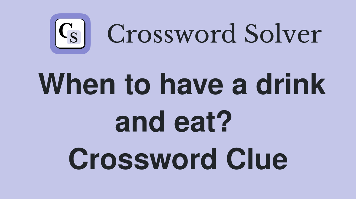When to have a drink and eat?  Crossword Clue
