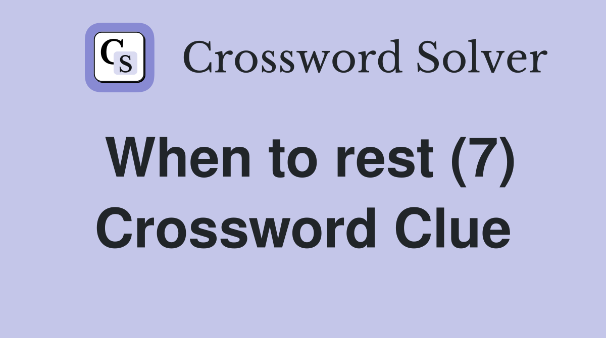 When to rest (7) Crossword Clue