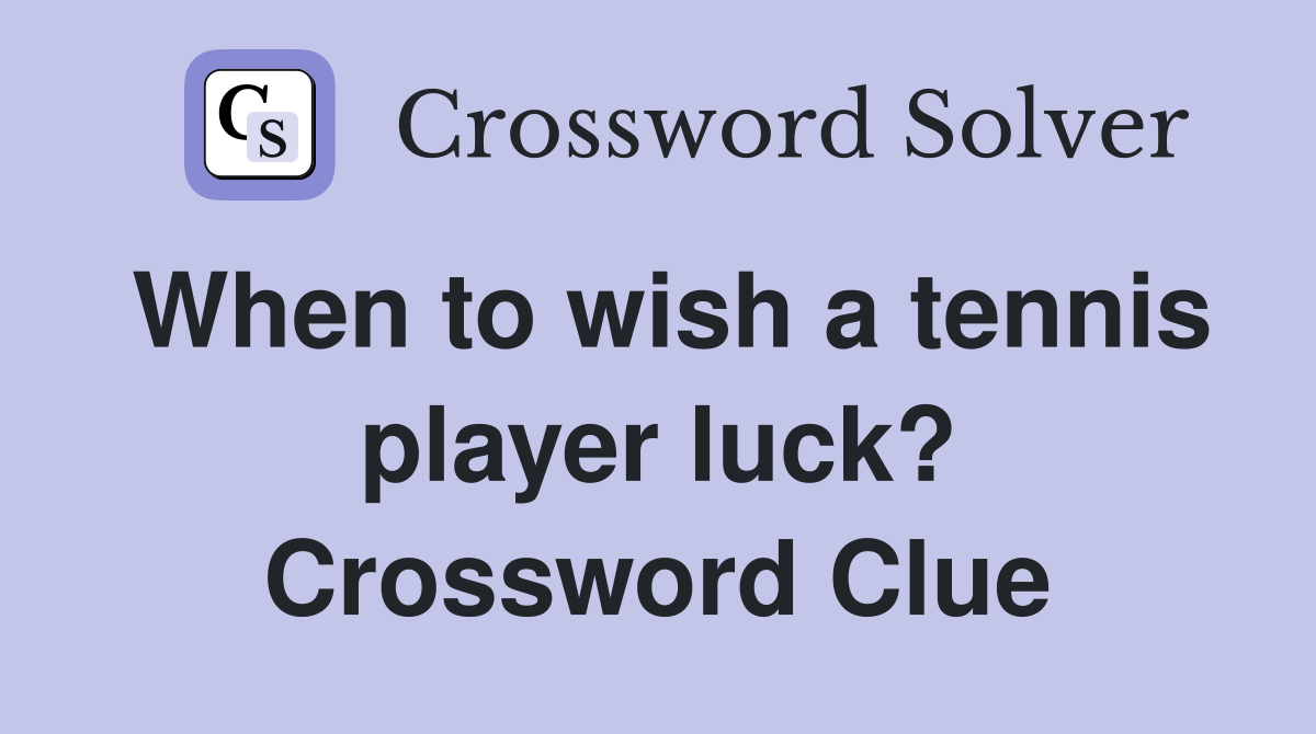 When to wish a tennis player luck? Crossword Clue