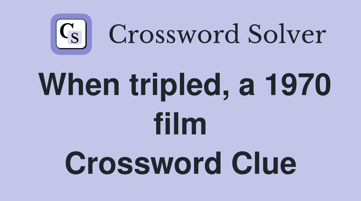 When tripled, a 1970 film Crossword Clue
