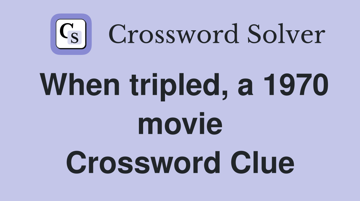 When tripled, a 1970 movie Crossword Clue