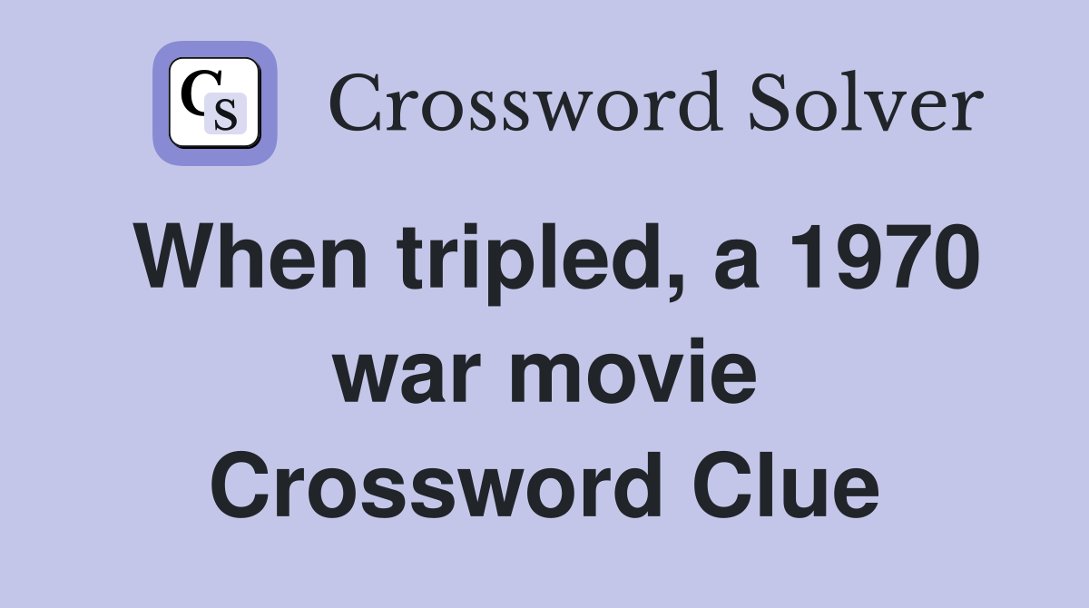 When tripled, a 1970 war movie Crossword Clue