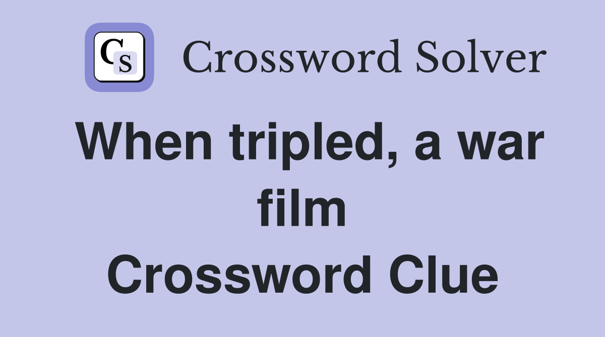 When tripled, a war film Crossword Clue