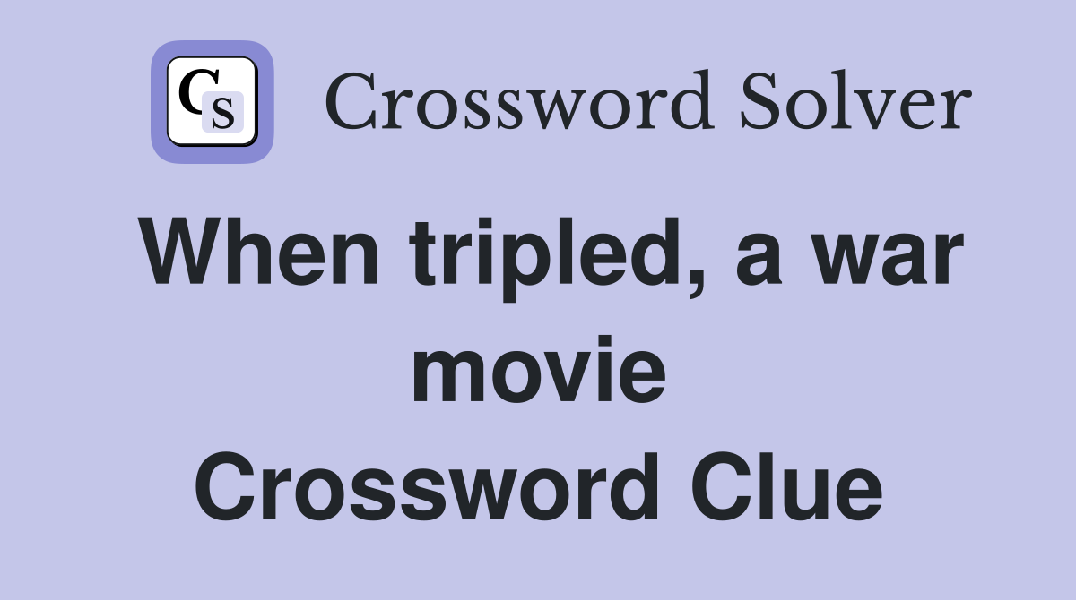 When tripled, a war movie Crossword Clue