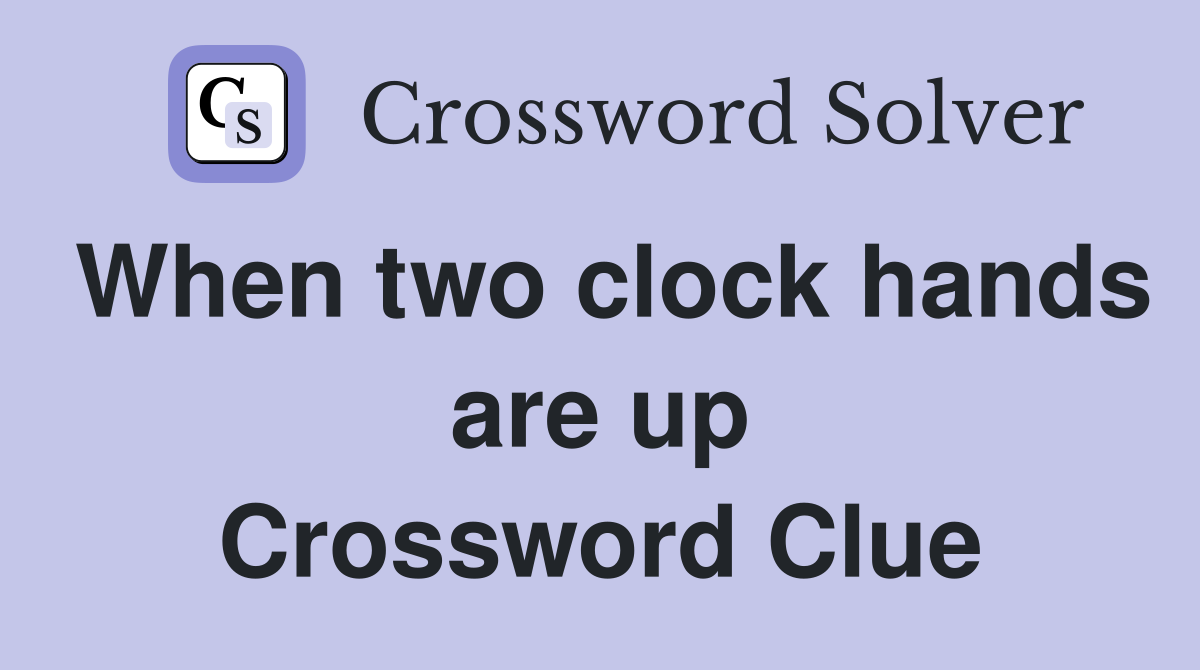 When two clock hands are up Crossword Clue