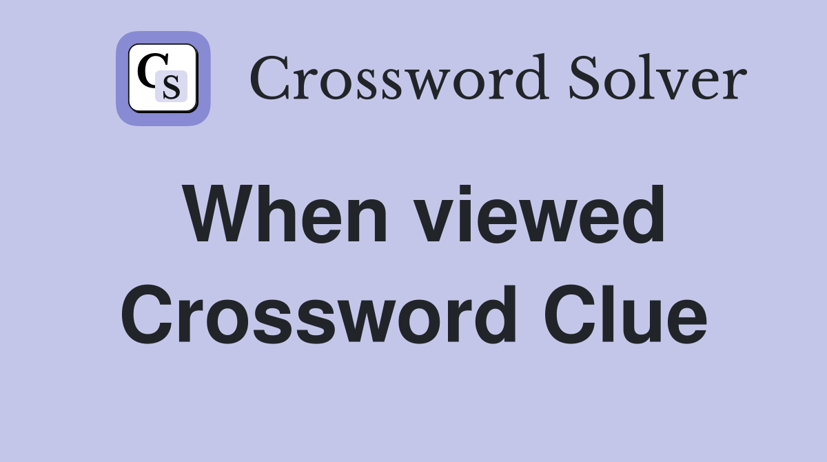When viewed Crossword Clue