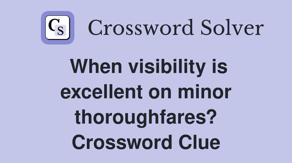 When visibility is excellent on minor thoroughfares? Crossword Clue