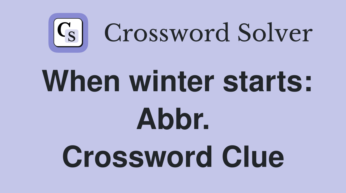 When winter starts: Abbr. Crossword Clue