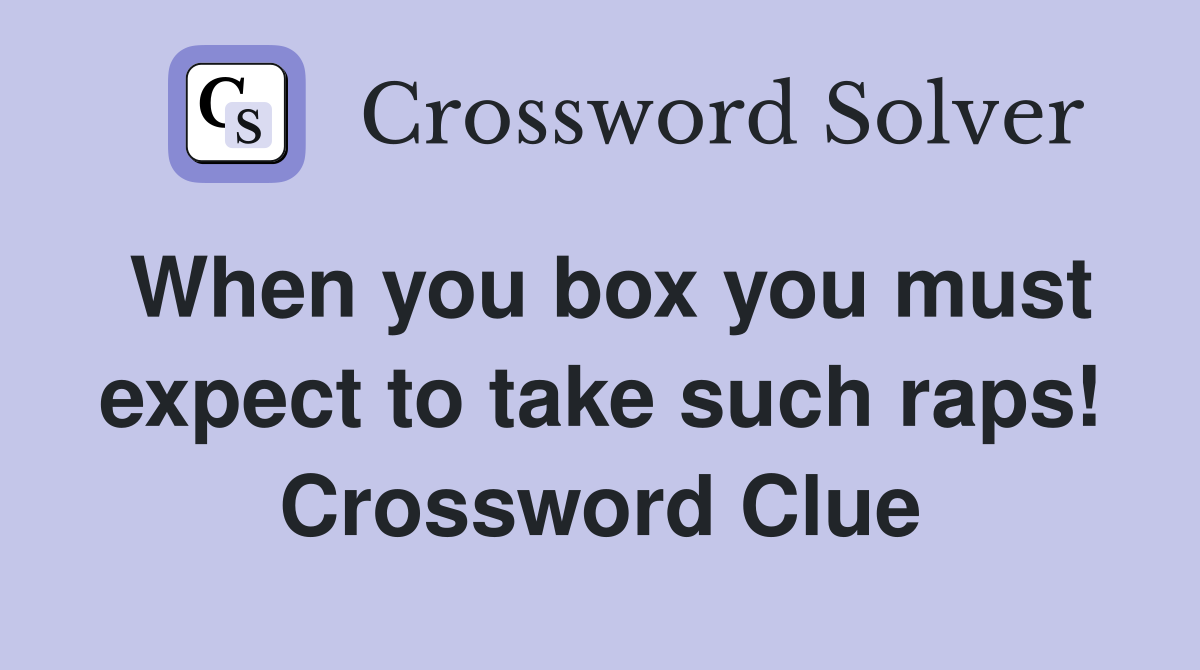 When you box you must expect to take such raps! Crossword Clue