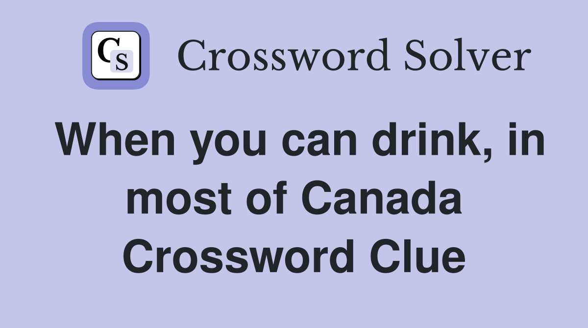 When you can drink, in most of Canada Crossword Clue