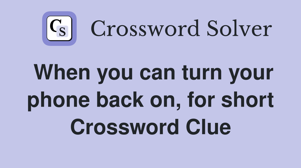 When you can turn your phone back on, for short Crossword Clue