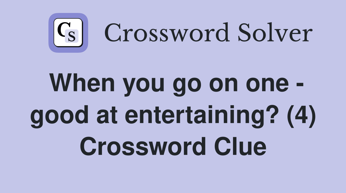 When you go on one - good at entertaining? (4) Crossword Clue