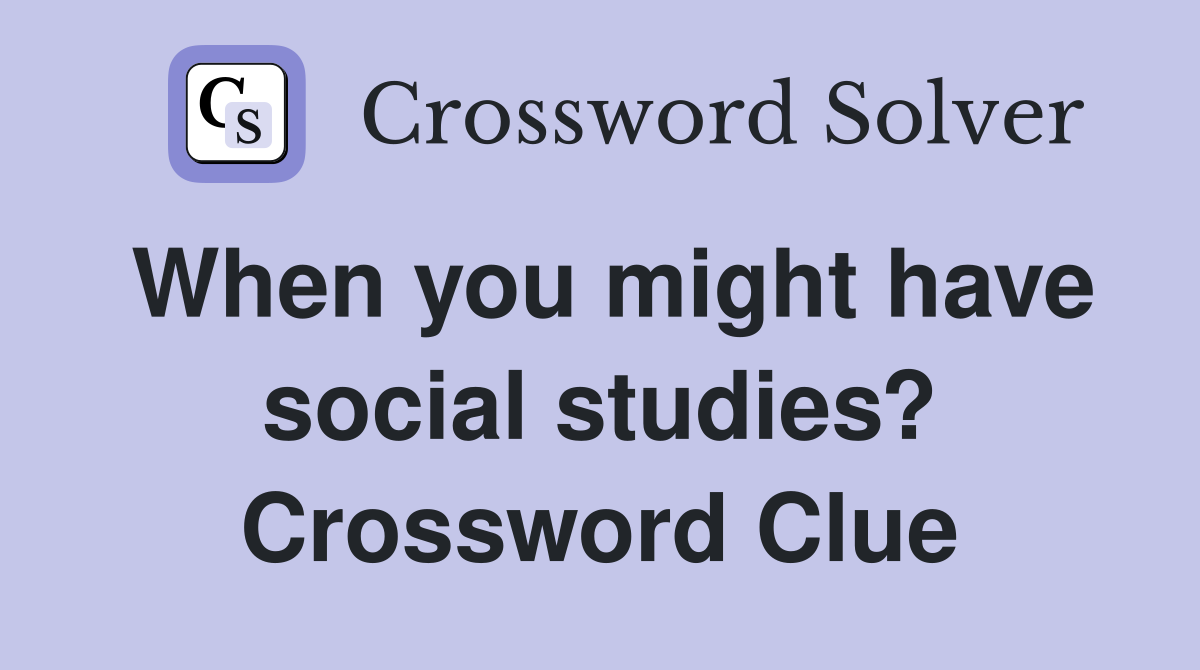 When you might have social studies? Crossword Clue