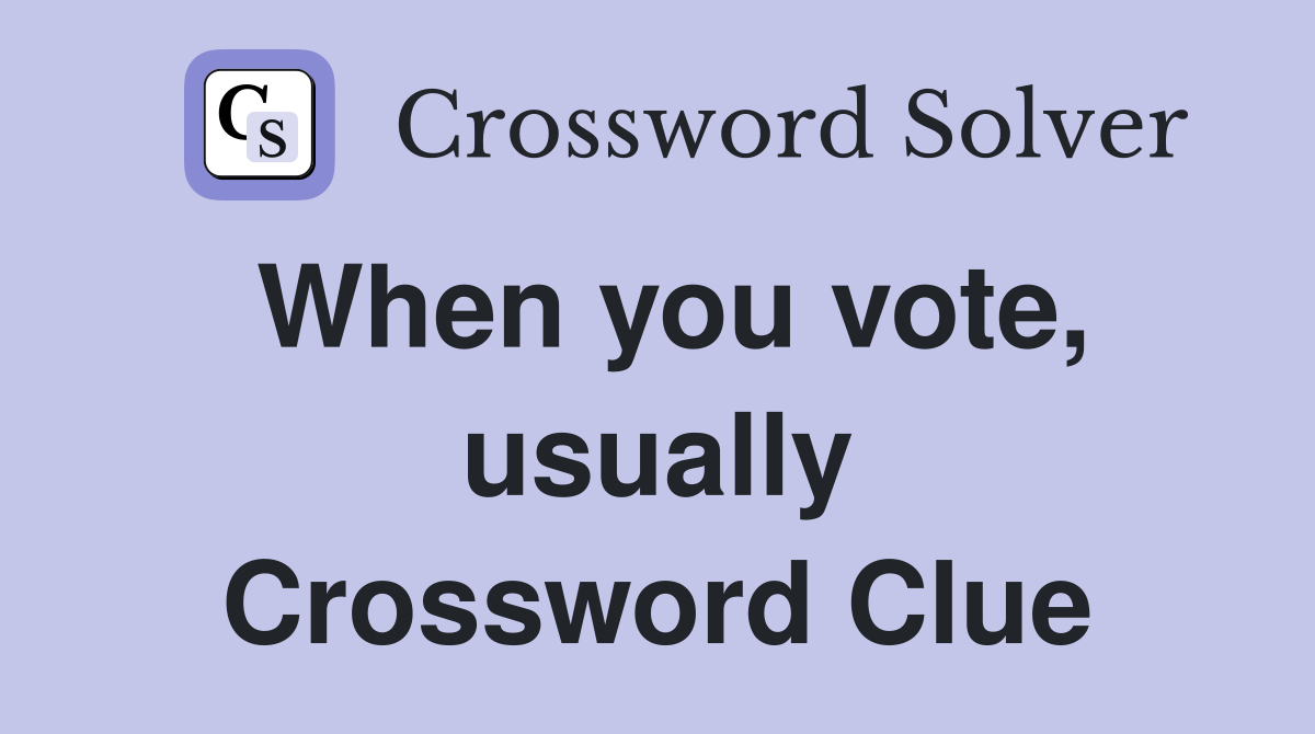 When you vote, usually Crossword Clue