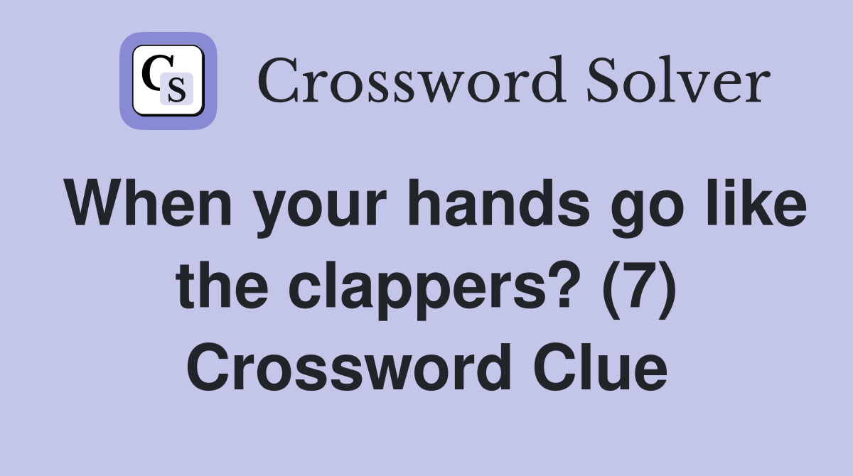 When your hands go like the clappers? (7) Crossword Clue