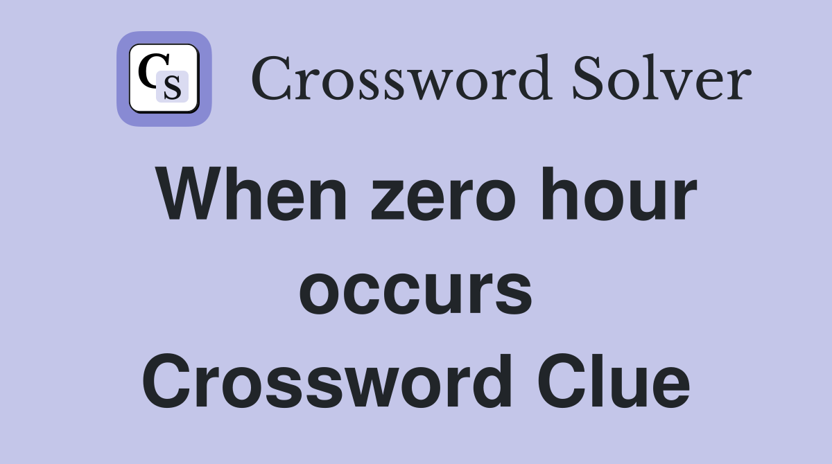 When zero hour occurs Crossword Clue