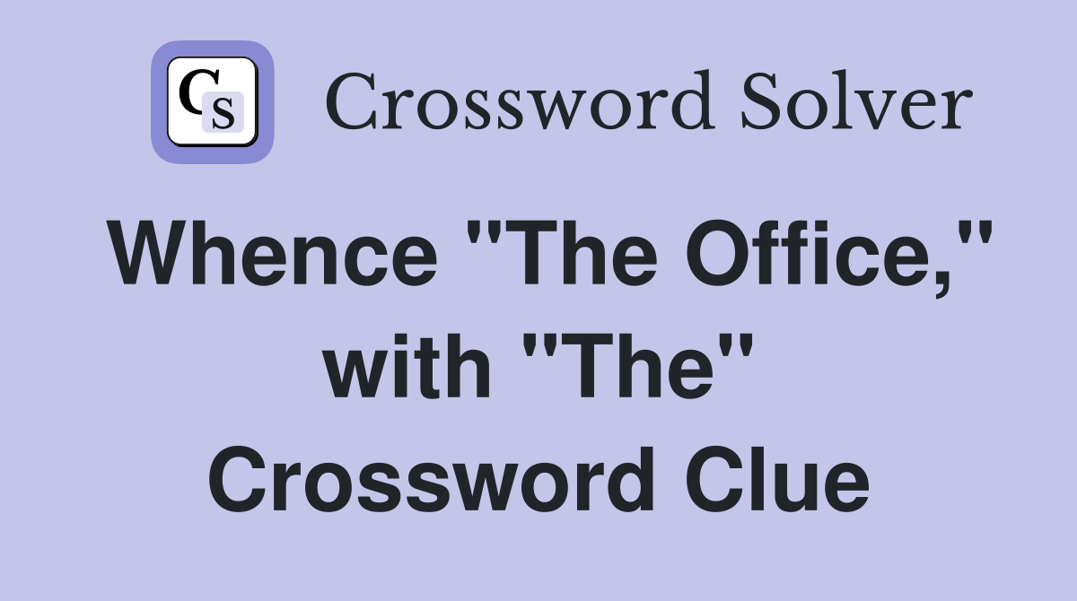 Whence "The Office," with "The" Crossword Clue