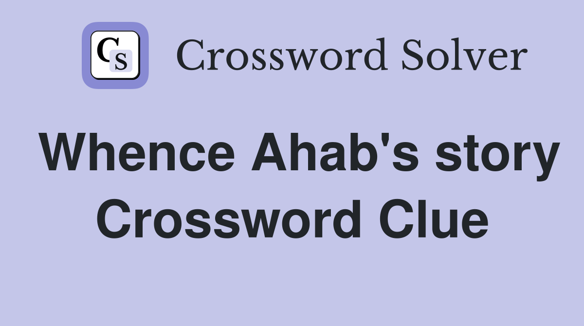Whence Ahab's story Crossword Clue