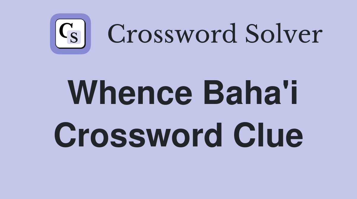 Whence Baha'i Crossword Clue