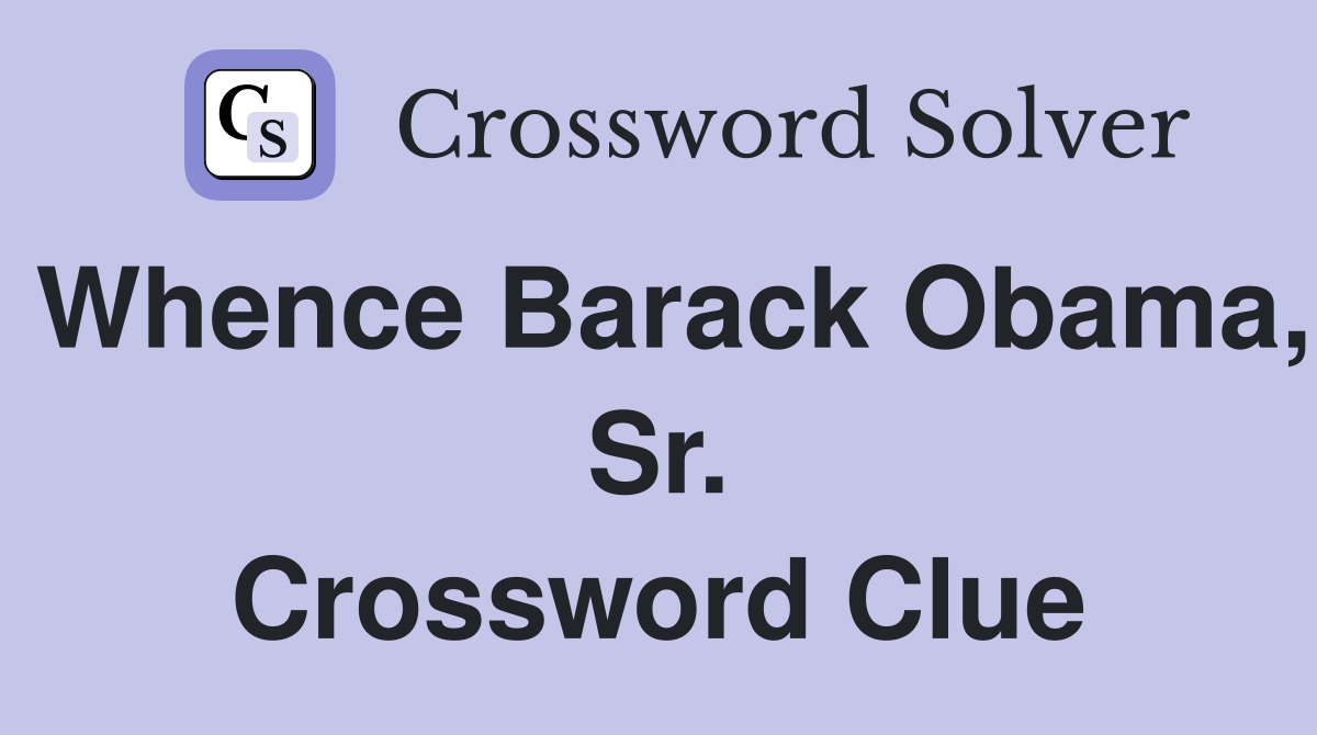 Whence Barack Obama, Sr. Crossword Clue