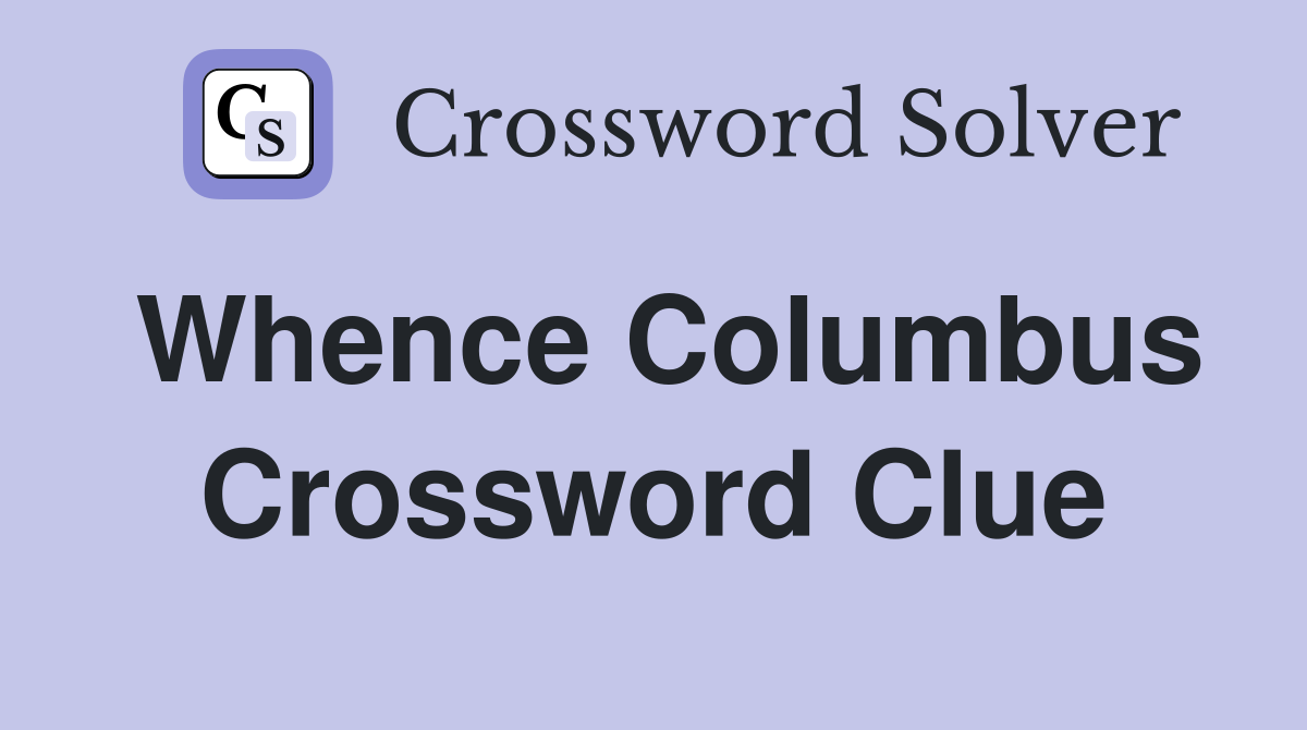 Whence Columbus Crossword Clue