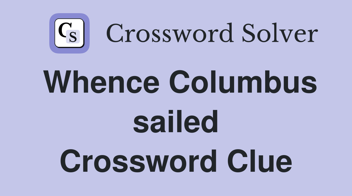 Whence Columbus sailed Crossword Clue