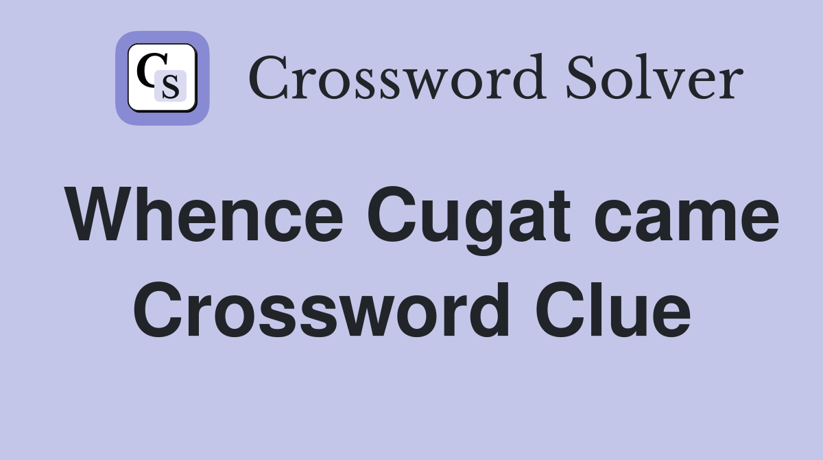 Whence Cugat came Crossword Clue