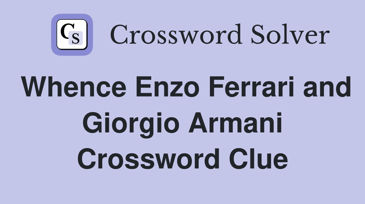 Whence Enzo Ferrari and Giorgio Armani Crossword Clue