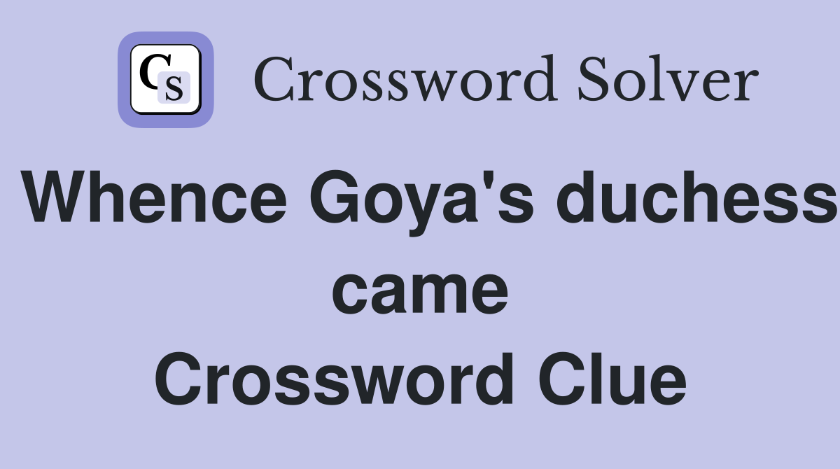 Whence Goya's duchess came Crossword Clue