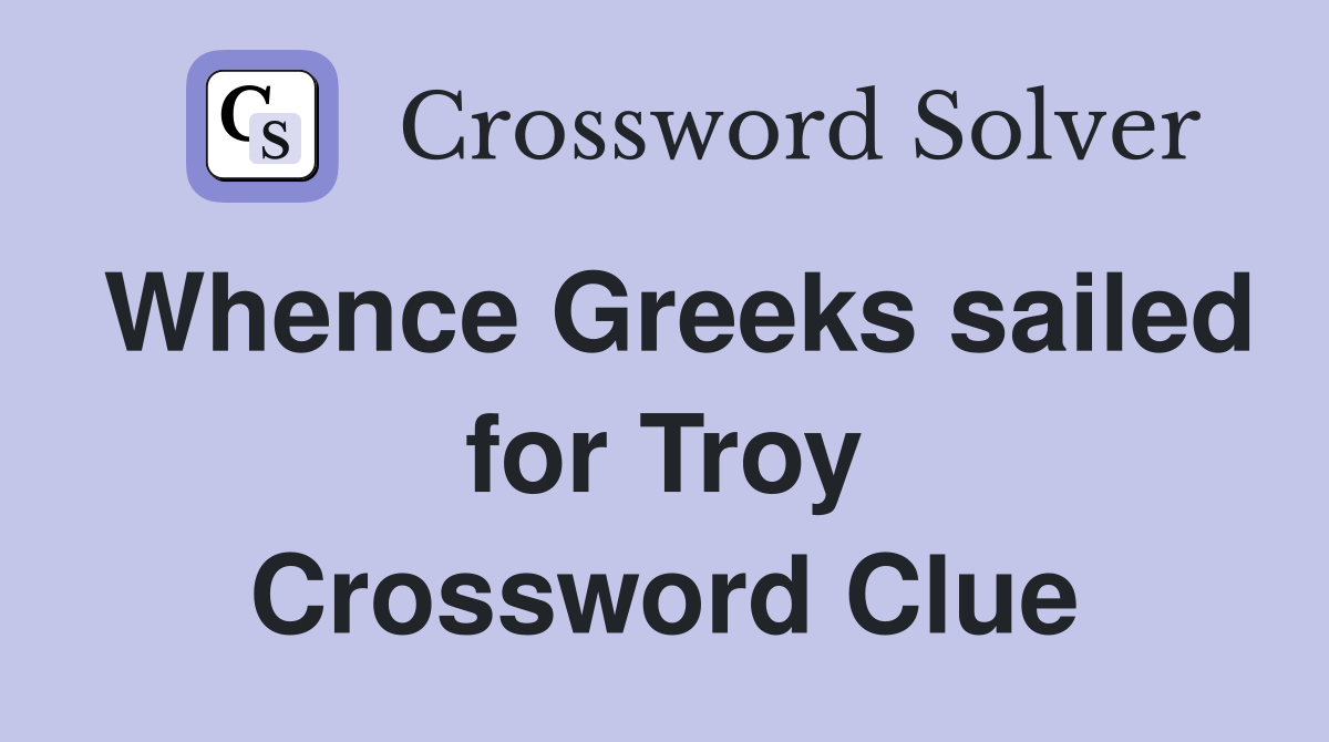 Whence Greeks sailed for Troy Crossword Clue