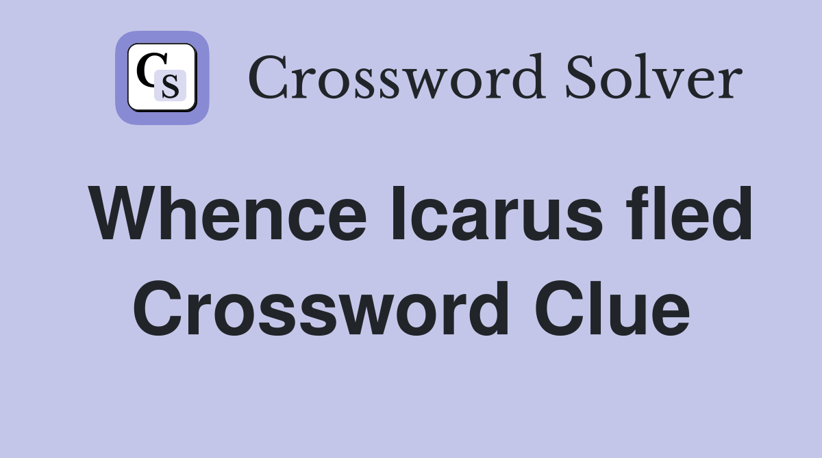 Whence Icarus fled Crossword Clue